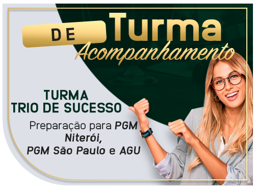 Trio de Sucesso (Turma de Acompanhamento) - Preparação PGM Niterói, PGM São Paulo e AGU